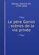 Le pere Goriot ; scenes de la vie privee, Honore? de Balzac 