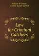 Law for Criminal Catchers, William W Graves , Corbin Asahel McNeill 