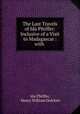 The Last Travels of Ida Pfeiffer: Inclusive of a Visit to Madagascar : with ., Ida Pfeiffer, Henry William Dulcken 