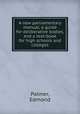 A new parliamentary manual; a guide for deliberative bodies, and a text-book for high schools and colleges, Palmer, Edmond 