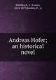 Andreas Hofer; an historical novel, Luise Muhlbach 