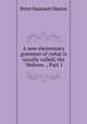 A new elementary grammar of (what is usually called) the "Hebrew ., Part 1, Peter Hamnett Mason 