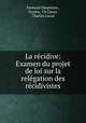 La recidive: Examen du projet de loi sur la relegation des recidivistes, Fernand Desportes , France, Ch Lucas , Charles Lucas 