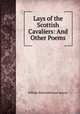Lays of the Scottish Cavaliers: And Other Poems, William Edmondstoune Aytoun 