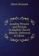 Leading Persons and Periods in English Church History: Delivered in Christ ., Davis Sessums 