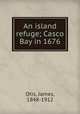 An island refuge; Casco Bay in 1676, Otis, James, 1848-1912 