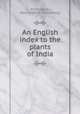 An English index to the plants of India, Piddington, H[enry] [from old catalog] 