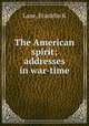 The American spirit; addresses in war-time, Franklin K. Lane 