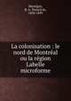 La colonisation : le nord de Montreal ou la region Labelle microforme, Montigny, B. A. Testard de, 1838-1899 