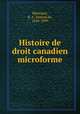 Histoire de droit canadien microforme, Montigny, B. A. Testard de, 1838-1899 