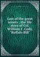 Last of the great scouts : the life story of Col. William F. Cody, "Buffalo Bill", Wetmore, Helen Cody,John Davis Batchelder Collection (Library of Congress) DLC 