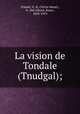La vision de Tondale (Tnudgal);, Friedel, V.-H. (Victor Henri), b. 1867,Meyer, Kuno, 1858-1919 