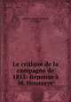 Le critique de la campagne de 1815: Reponse a M. Houssaye, Auguste Antoine Grouard, A Grouard 