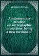 An elementary treatise on orthogiaphic projection: being a new method of ., William Binns 