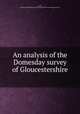 An analysis of the Domesday survey of Gloucestershire, Taylor, Charles Samuel,Bristol and Gloucestershire Archaeological Society 