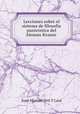 Lecciones sobre el sistema de filosofia panteistica del Aleman Krause ., Juan Manuel Orti Y Lara 