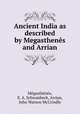 Ancient India as described by Megasthenes and Arrian, E.A. Schwanbeck Megasthenes 
