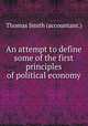 An attempt to define some of the first principles of political economy, Thomas Smith (accountant.) 