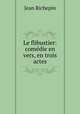 Le flibustier: comedie en vers, en trois actes, Jean Richepin 