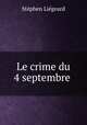 Le crime du 4 septembre ., Stephen Liegeard 
