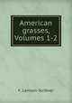 American grasses, Volumes 1-2, F. Lamson-Scribner 