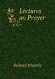 Lectures on Prayer, Richard Whately 