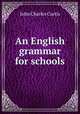 An English grammar for schools, John Charles Curtis 