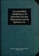La sociedad moderna y el porvenir en sus relaciones con la Iglesia y la ., Mariano Delmiro Encarnacion Soler 