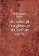 An attempt at a glossary of Cheshire words, Wilbraham, Roger 