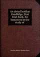 An chead leabhar Gaedhilge: first Irish book, for beginners in the study of ., Charles Henry Stanley Davis 