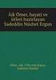 Aik Omer, hayati ve iirleri hazirlayan Sadeddin Nuzhet Ergun, Aik Omer 