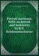 Parvati parinaya. With an introd. and footnotes by R.V. Krishnamachariar, Vamana Bhatta Bana,Krishnamachariar, R.V. 