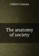 The anatomy of society, Cannan Gilbert 