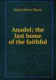 Anadol; the last home of the faithful, James Henry Skene 