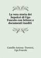 La vera storia dei Sepolcri di Ugo Foscolo con lettere e documenti inediti ., Camillo Antona -Traversi, Ugo Foscolo 