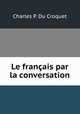Le francais par la conversation, Charles P. Du Croquet 
