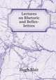 Lectures on Rhetoric and Belles-lettres, Blair, Hugh 