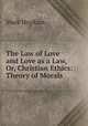 The Law of Love and Love as a Law, Or, Christian Ethics: Theory of Morals ., Hopkins, Mark 