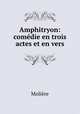 Amphitryon: comedie en trois actes et en vers, Molie?re 