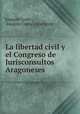 La libertad civil y el Congreso de Jurisconsultos Aragoneses, Joaquin Costa 