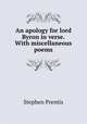 An apology for lord Byron in verse. With miscellaneous poems, Stephen Prentis 