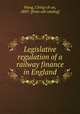Legislative regulation of a railway finance in England, Ching-ch?un Wang 