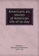 Americans all; stories of American life of to-day, Heydrick, Benjamin Alexander, 1871- ed 