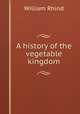 A history of the vegetable kingdom, William Rhind 