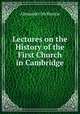 Lectures on the History of the First Church in Cambridge, Alexander McKenzie 
