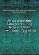 An act respecting damages resulting from accidents to workmen: Text of the ., Province. Dept. of the Attorney General 