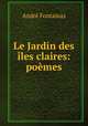 Le Jardin des iles claires: poemes, Andre Fontainas 