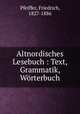 Altnordisches Lesebuch : Text, Grammatik, Worterbuch, Pfeiffer, Friedrich, 1827-1886 