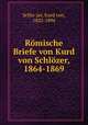 Romische Briefe von Kurd von Schlozer, 1864-1869, Kurd von Schlo?zer 