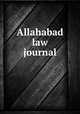 Allahabad law journal, Great Britain. Privy Council. Judicial Committee,India. Courts. [from old catalog],India (Dominion). Courts. [from old catalog],India (Republic). Courts. [from old catalog] 